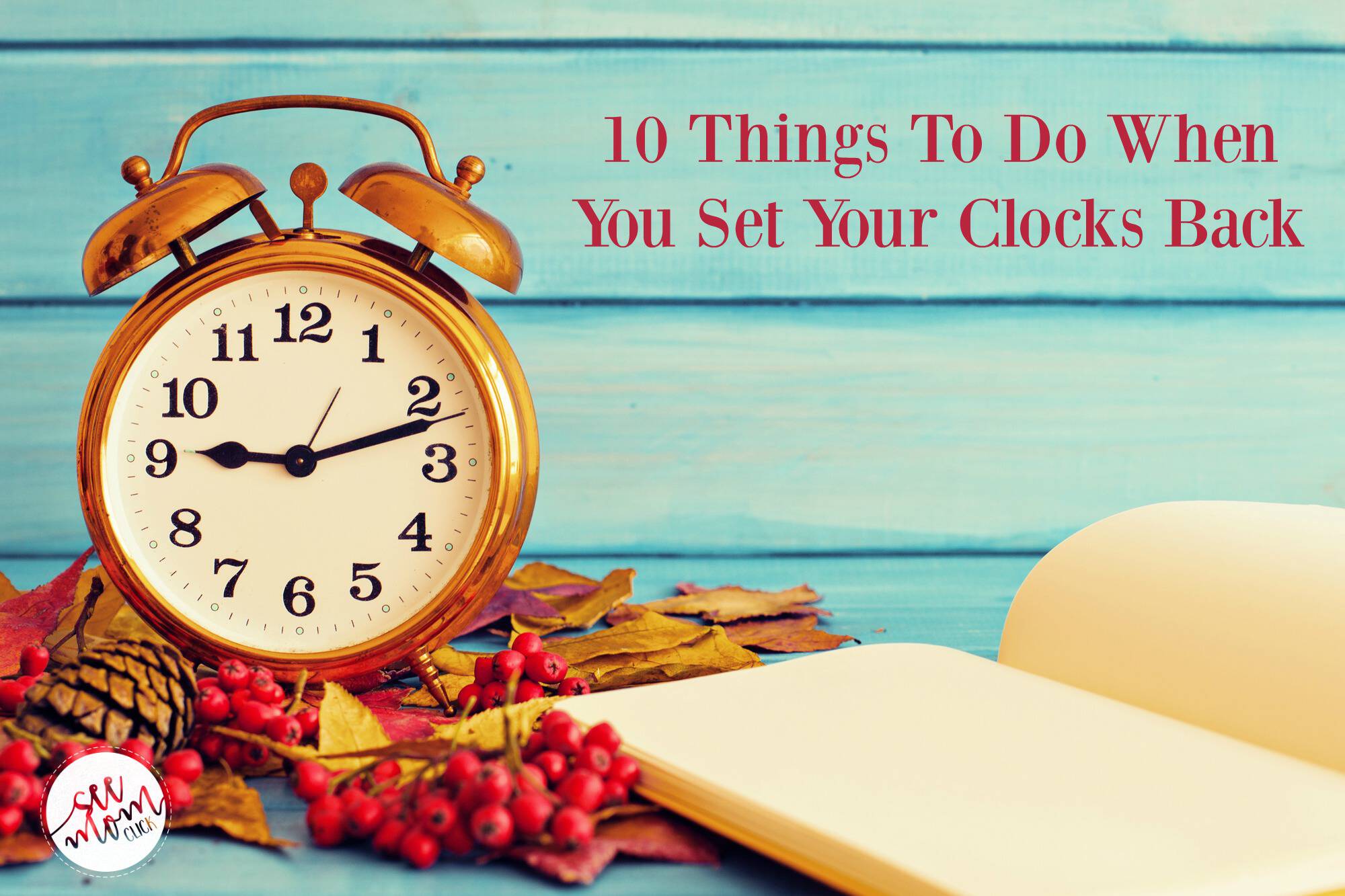 10 Things to Do When You Set Your Clocks Back See mom Click