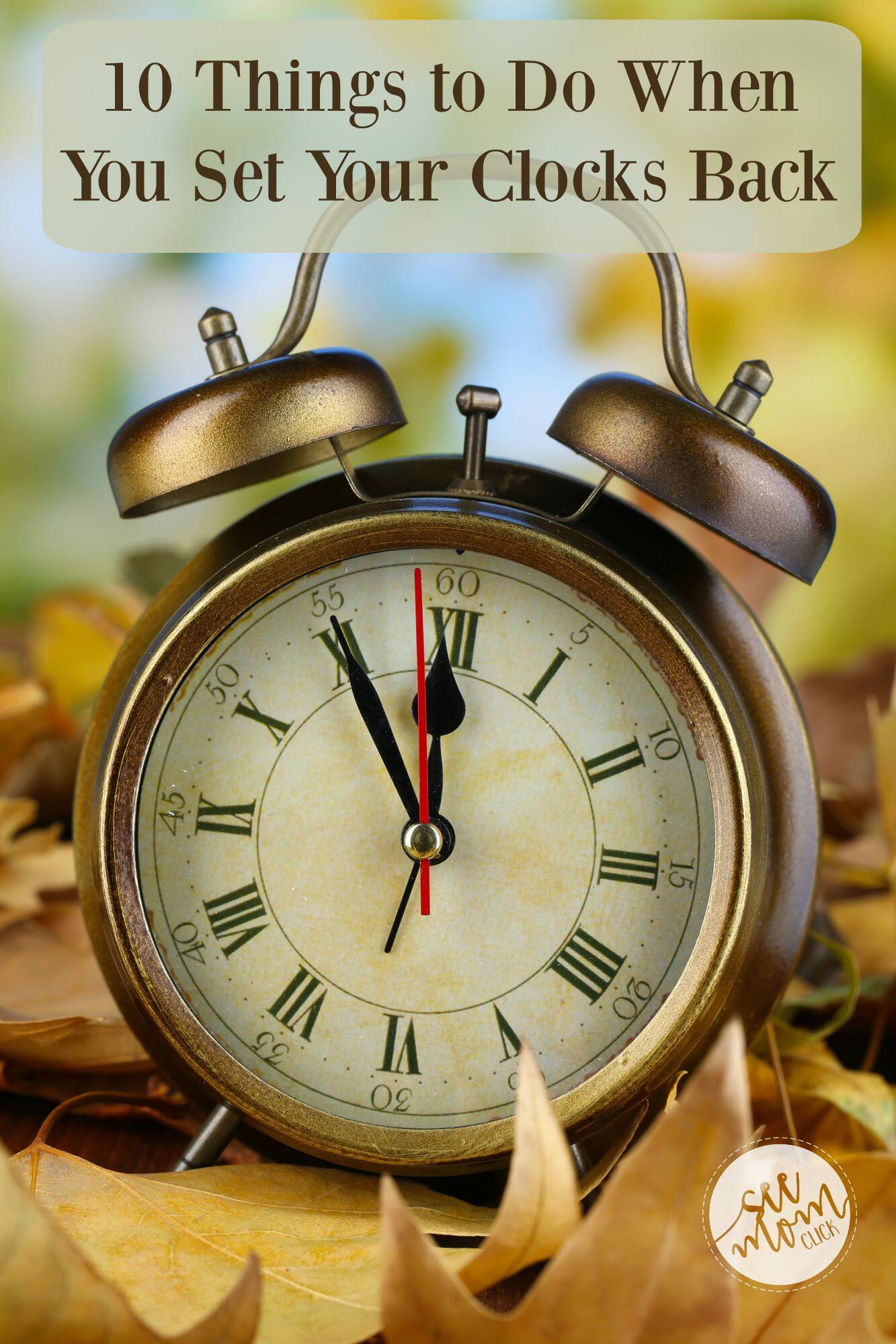 10 Things to Do When You Set Your Clocks Back See mom Click